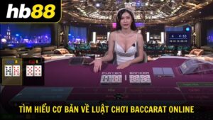 Tìm hiểu cơ bản về luật chơi Baccarat
